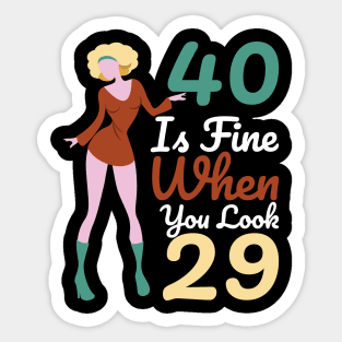 40 Is Fine When You Look 29 Sticker